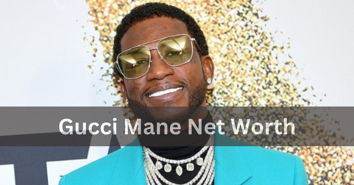 Gucci Mane Net Worth