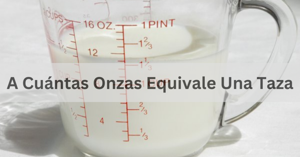 A Cuántas Onzas Equivale Una Taza - A Comprehensive Exploration