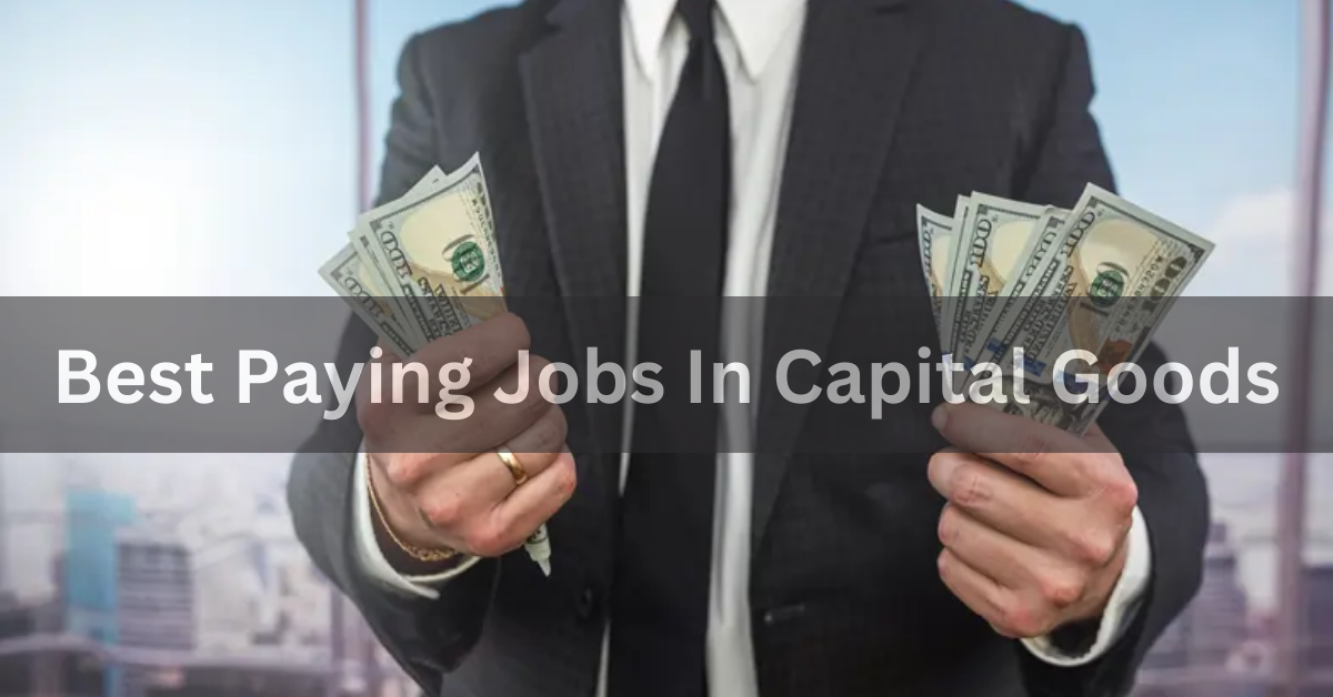 Best Paying Jobs In Capital Goods