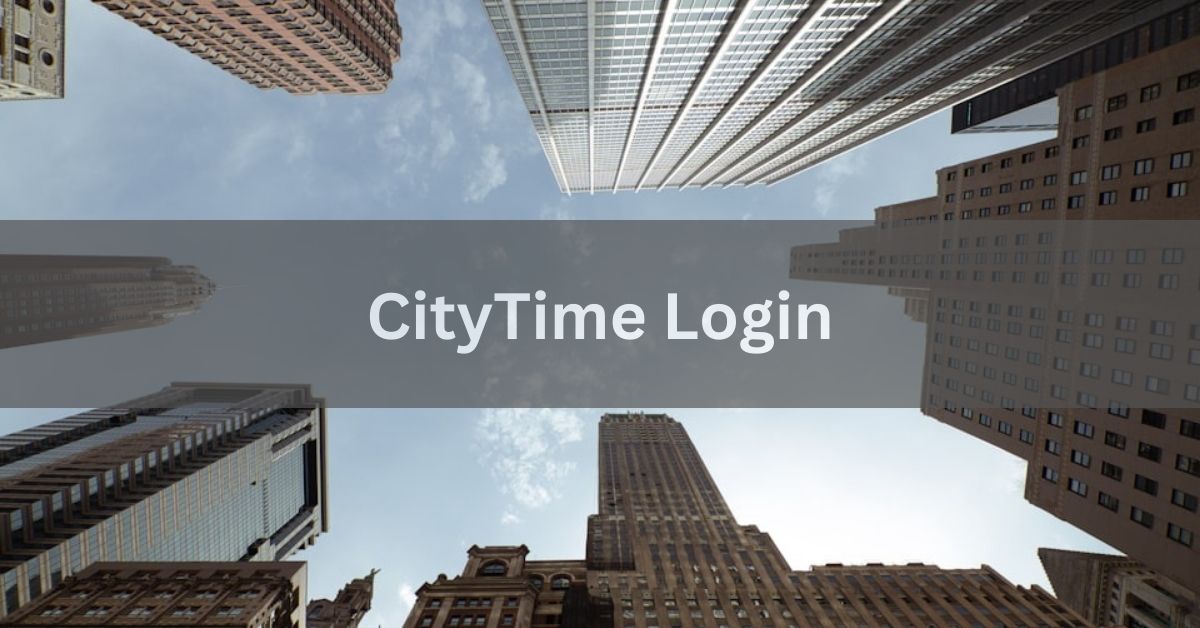 CityTime Login - A Comprehensive Guide In 2024!