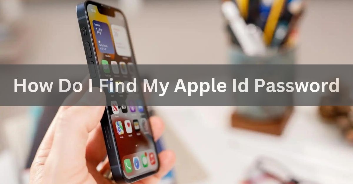 How Do I Find My Apple Id Password - 4 Easy Ways In 2024!