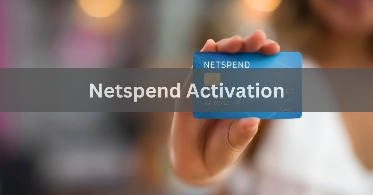 Netspend Activation - A Comprehensive Overview In 2024!