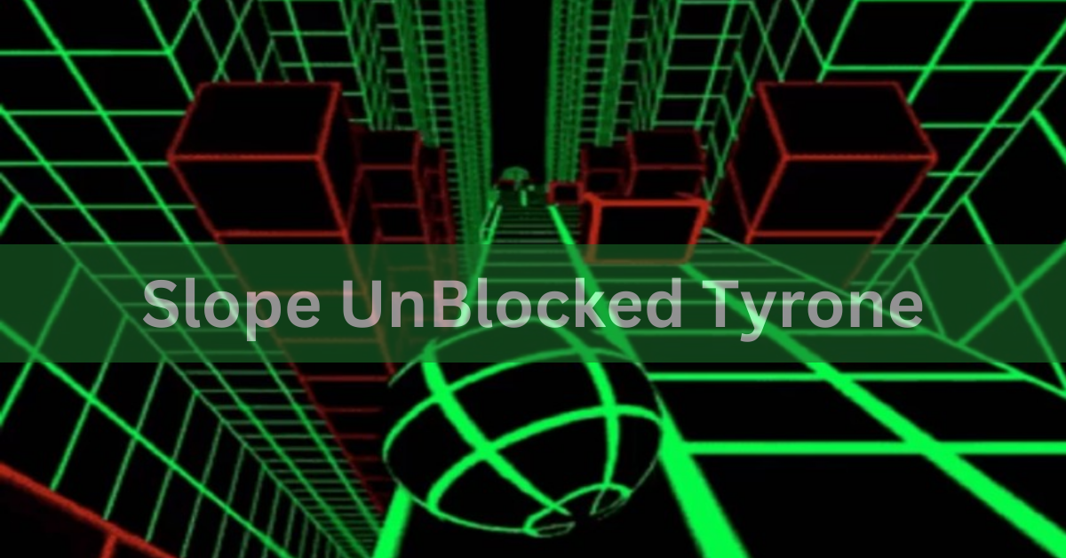 Slope UnBlocked Tyrone