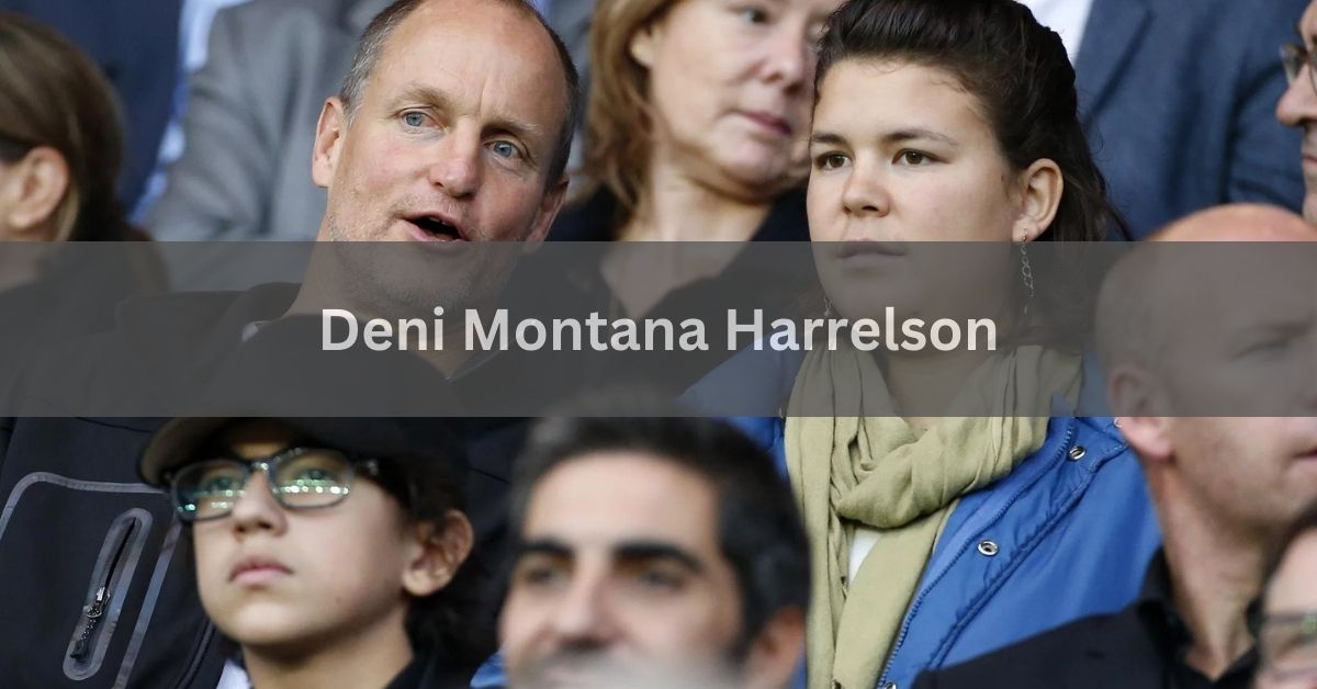 Deni Montana Harrelson - A Peek into Her Family and Life!