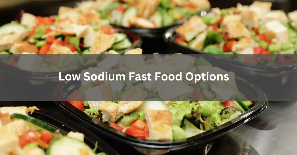 Low Sodium Fast Food Options