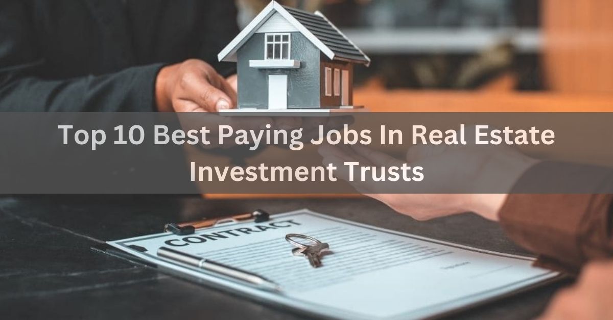 Top 10 Best Paying Jobs In Real Estate Investment Trusts!