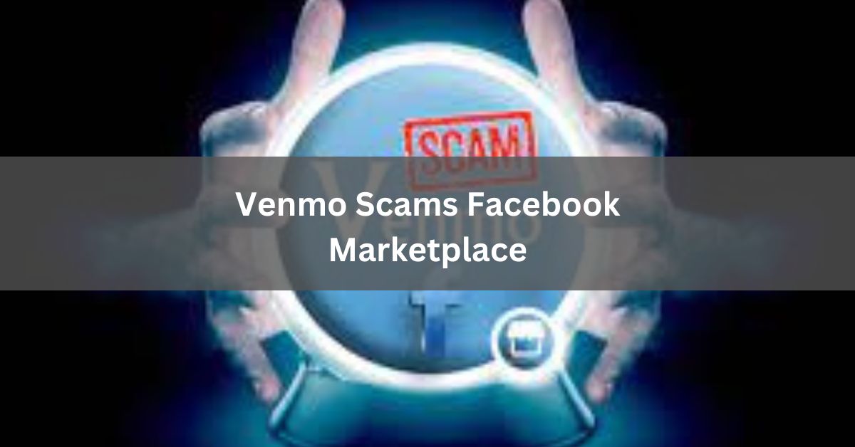 Venmo Scams Facebook Marketplace