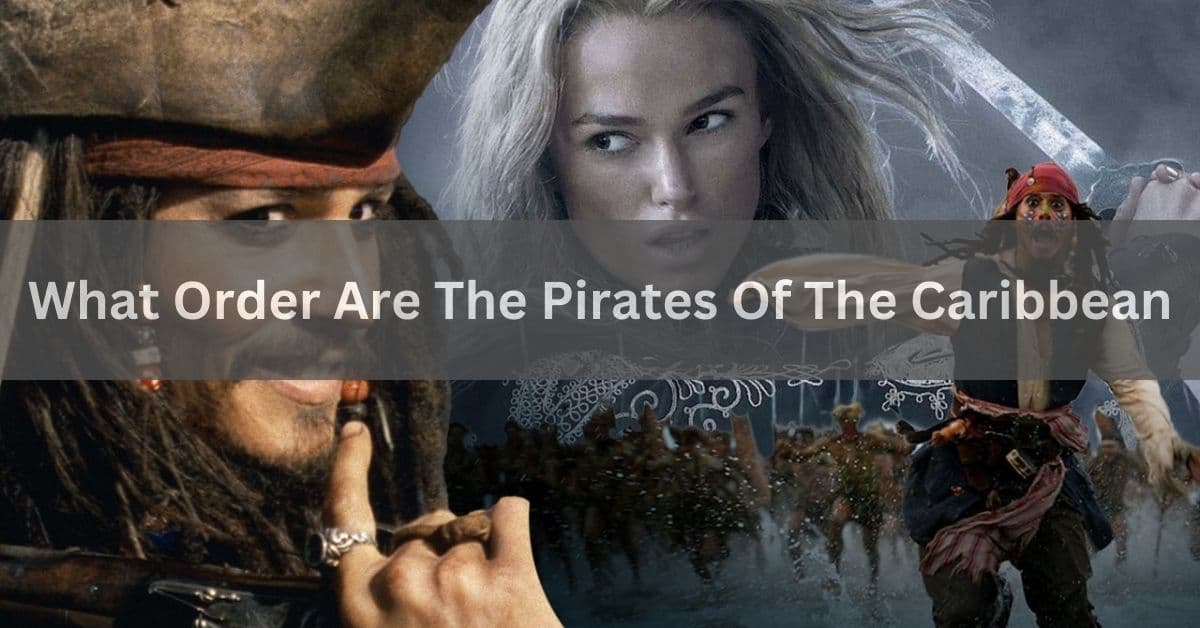 What Order Are The Pirates Of The Caribbean - Let's See!