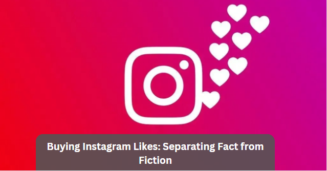 Buying Instagram Likes: Separating Fact from Fiction