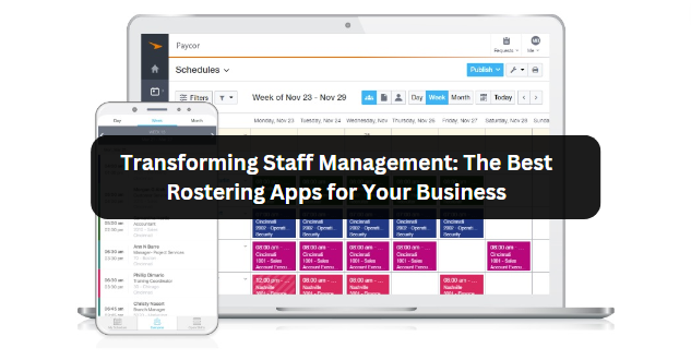 Transforming Staff Management: The Best Rostering Apps for Your Business