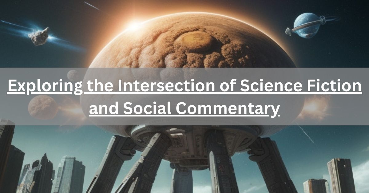 Exploring the Intersection of Science Fiction and Social Commentary