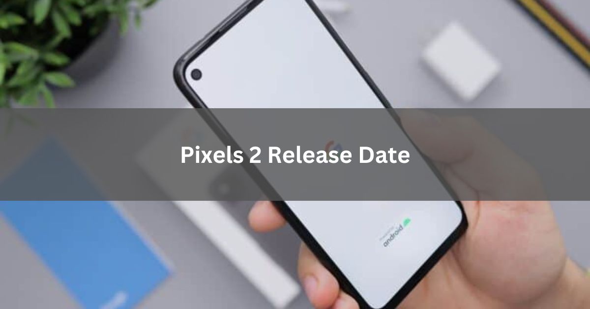 Pixels 2 Release Date