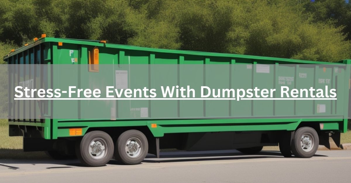Stress-Free Events With Dumpster Rentals