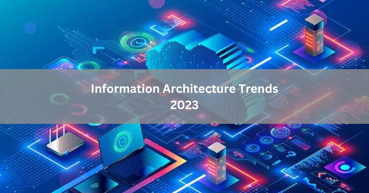 Information Architecture Trends 2023