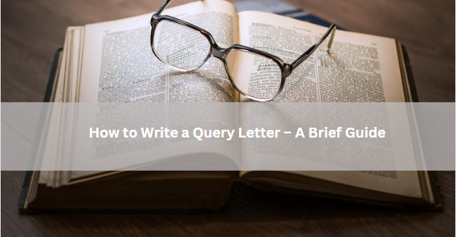 How to Write a Query Letter – A Brief Guide