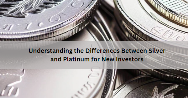 Understanding the Differences Between Silver and Platinum for New Investors