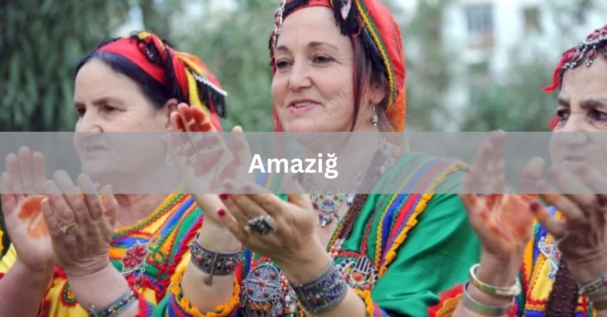 Amaziğ - Exploring the Enduring Legacy of the Amaziğ People