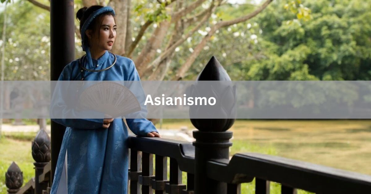 Asianismo - Unveiling the Essence of Asian Culture In 2024!
