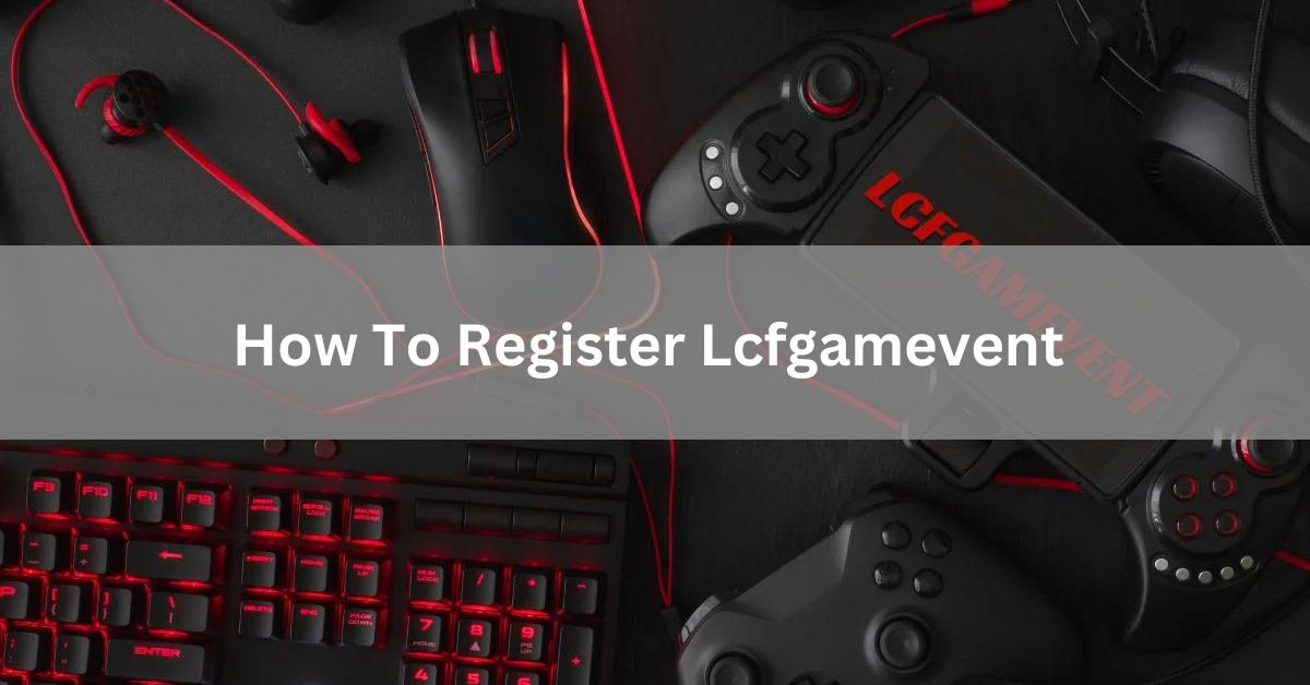 How To Register Lcfgamevent
