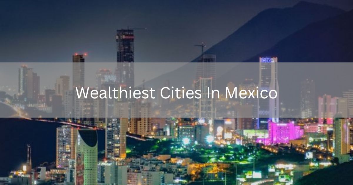 Wealthiest Cities In Mexico
