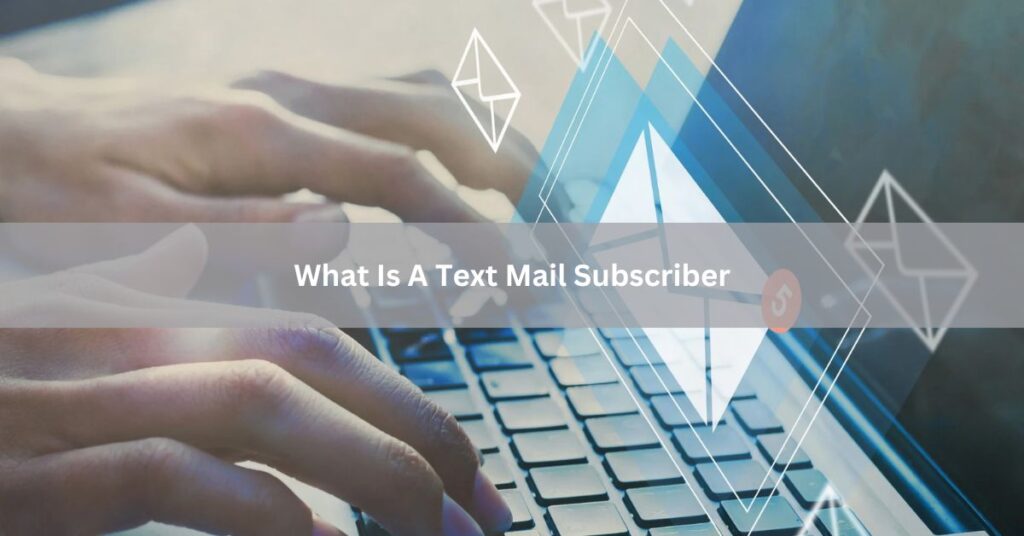 What Is A Text Mail Subscriber