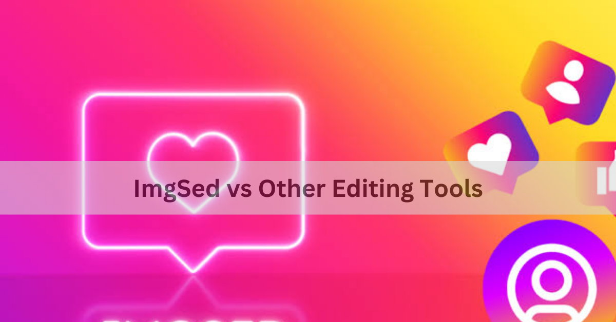 ImgSed vs Other Editing Tools