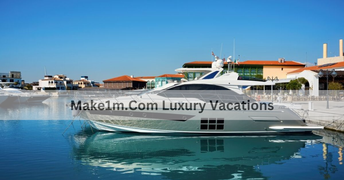 Make1m.Com Luxury Vacations