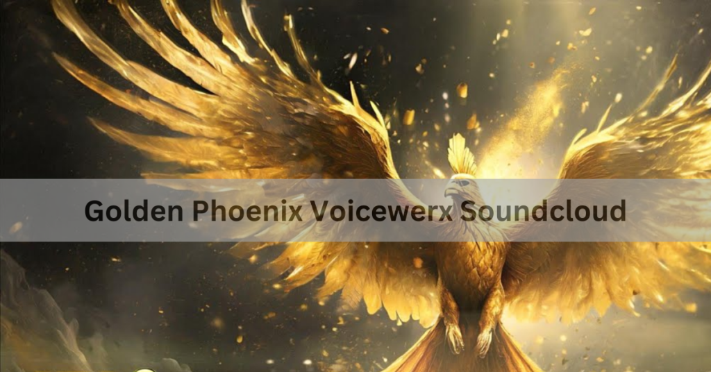 Golden Phoenix Voicewerx Soundcloud