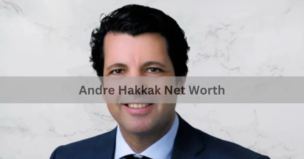 Andre Hakkak Net Worth