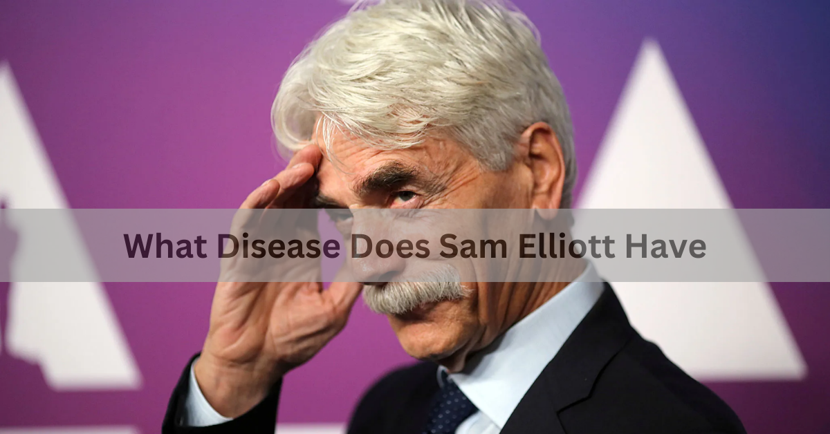 What Disease Does Sam Elliott Have