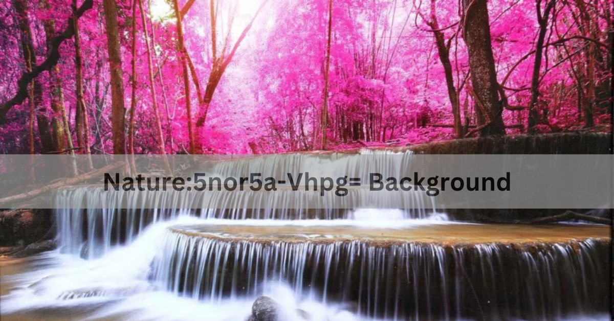 Nature:5nor5a-Vhpg= Background